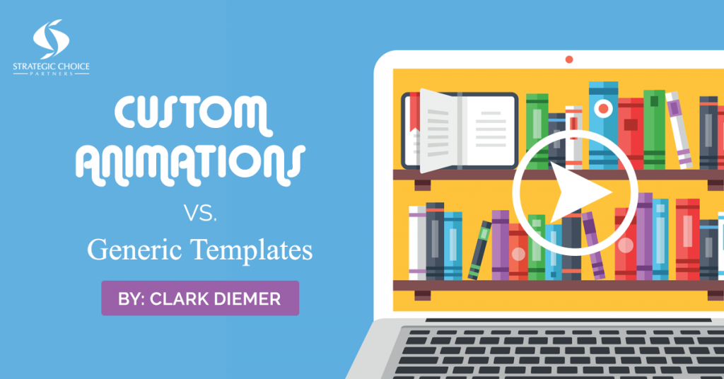 Custom Animations Vs. Generic Templates