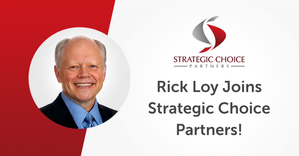 Rick Loy Joins Strategic Choice Partners!