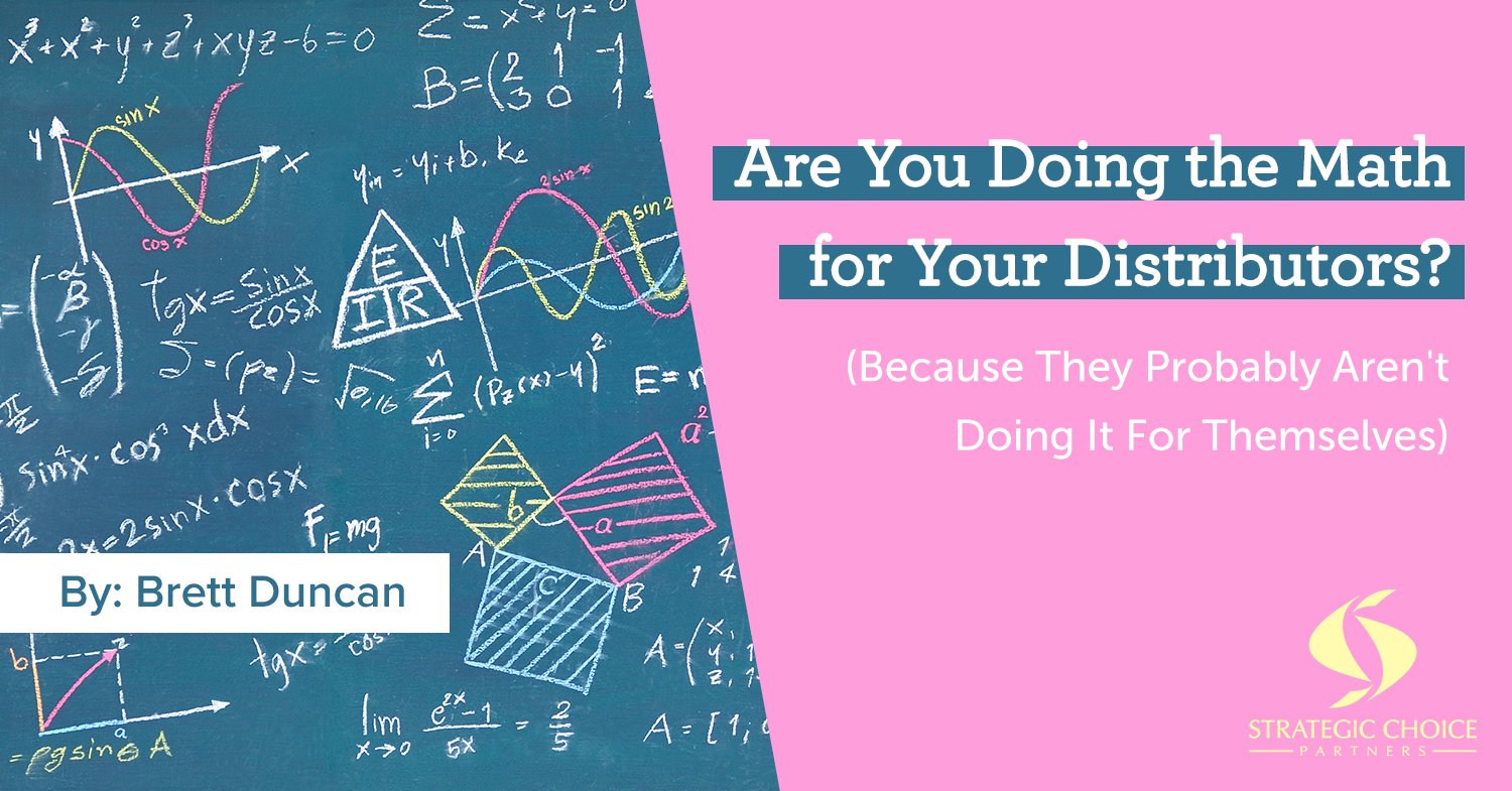 Are You Doing the Math for Your Distributors? (Because They Probably Aren’t Doing It For Themselves)